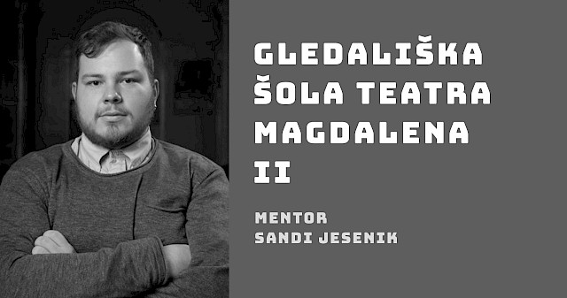 Gledališka šola II (mentor: Sandi Jesenik)